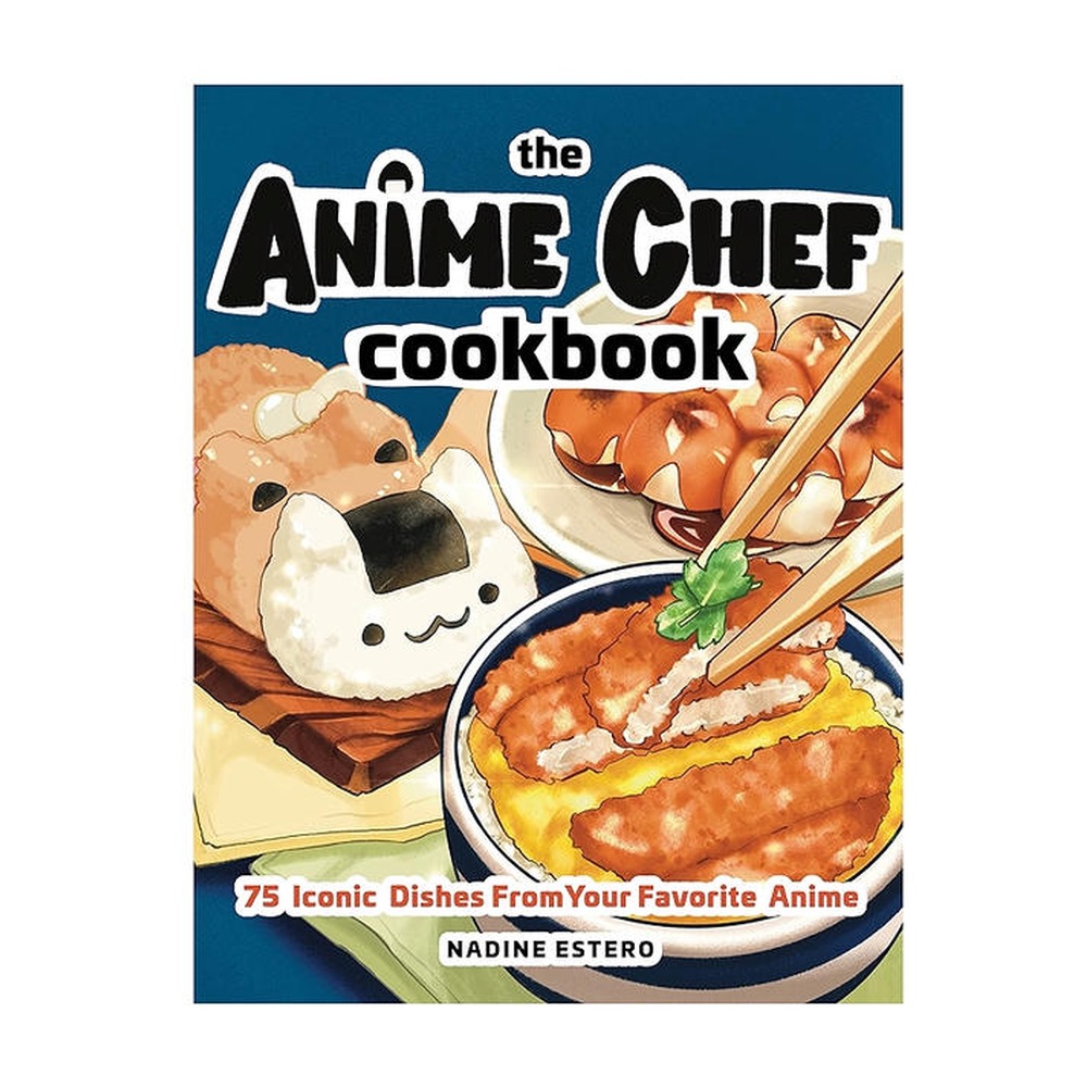 The Anime Chef Cookbook — 75 Iconic Dishes from Your Favorite Anime